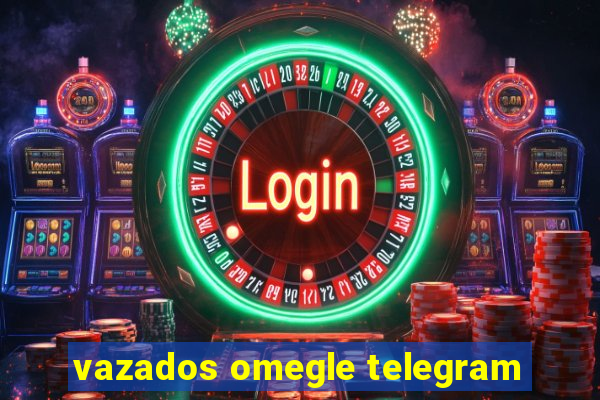 vazados omegle telegram